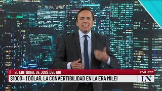 $1000 = 1 dólar, la convertilidad en la era Milei. El editorial de José del Rio