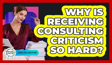 Why Is Receiving Consulting Criticism So Hard? - Consulting Career Hub