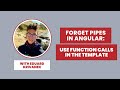 Forget Pipes in Angular: Use Function Calls in the Template