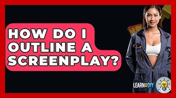How Do I Outline A Screenplay? - LearnToDIY360.com