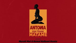 ANTONIA feat. Erik Frank - Matame | Muratt Mat & Kemal Nalbant Remix Resimi