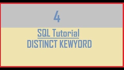 Tutorial 4 : SQL Distinct Keyword