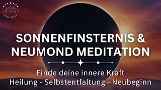 Öffne dich für innere & höhere Kräfte des Neubeginns | Meditation | Sonnenfinsternis & Neumond 2024
