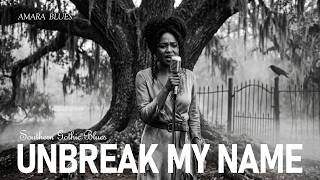 Unbreak My Name | Southern Gothic Blues | Amara Blues