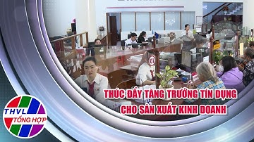Chuyên đề kinh tế: Thúc đẩy tăng trưởng tín dụng cho sản xuất kinh doanh