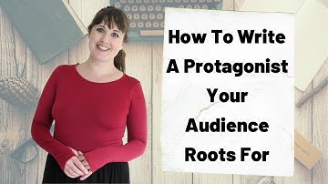 How To Write A Protagonist Your Audience Roots For - Creative Writing Advice With JJ Barnes