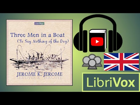 Three Men in a Boat (To Say Nothing of the Dog) by Jerome K. JEROME | Full Audio Book