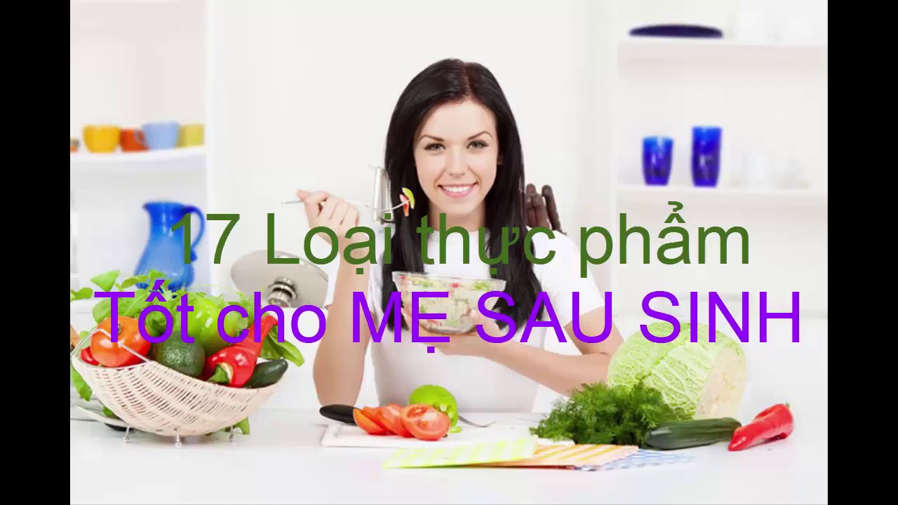 17 Loại thực phẩm tốt cho MẸ SAU SINH giúp mẹ một LÀN DA ĐẸP và có đủ sữa cho bé bú