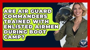 Are Air Guard Commanders Trained With Enlisted Airmen During Boot Camp? - Air Guard Commanders