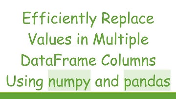 Efficiently Replace Values in Multiple DataFrame Columns Using numpy and pandas