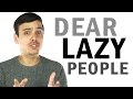 Dear Lazy People