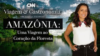 CNN Viagem & Gastronomia: Amazônia: Uma viagem ao coração da Floresta - 26/03/2022