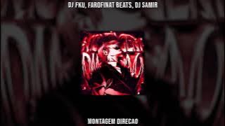 DJ FKU, farofinat beats , Dj Samir - MONTAGEM DIREÇÃO