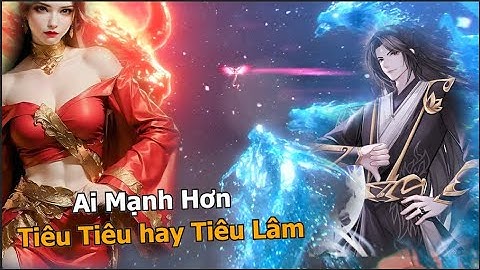 Đấu Phá Thương Khung: Ai Mạnh Hơn - Tiêu Tiêu hay Tiêu Lâm, 2 Người Con Của Tiêu Viêm