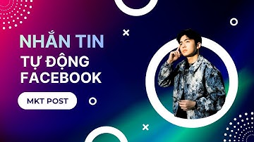 [MKT Post]  Nhắn Tin Tự Động Hàng Loạt Facebook Nhanh Và Hiệu Quả Nhất