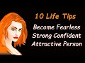 10 Life Tips - Become Fearless &amp; Confident Women | Strong Attractive Personality Development Girls