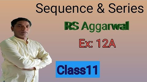 Sequence & Series, RS Aggarwal,Ex: 12A,Class 11 by Er.Rajesh gupta