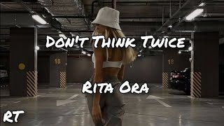 Don't Think Twice - Rita Ora (Lyrics) Resimi