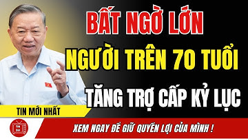 SỐC NẶNG: Người Trên 70 Tuổi Sẽ Được Tăng Trợ Cấp LÊN MỨC KỶ LỤC CHƯA TỪNG CÓ! | tin tức