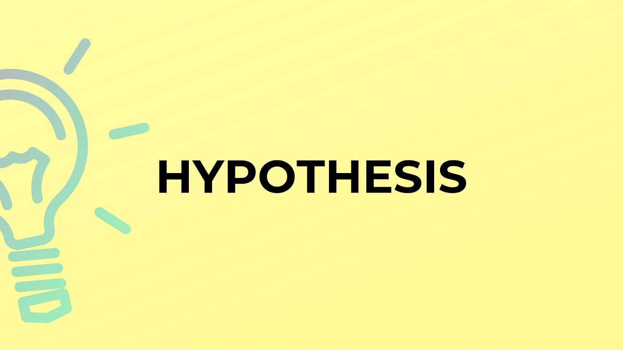 What is the meaning of the word HYPOTHESIS?