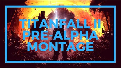 Titanfall 2 Pre-alpha Gameplay Montage