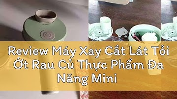 Review Máy Xay Cắt Lát Tỏi Ớt Rau Củ Thực Phẩm Đa Năng Mini Cầm Tay Thái Lát , Máy Thái Rau Củ