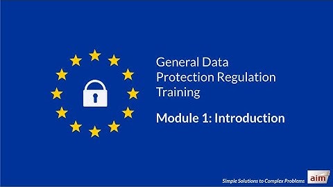 GDPR Training by Aim - Module 1: Introduction (Updated on January 2021)