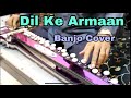 दिल के अरमां आंसुओं में बह गए  Dil Ke Armaan Aansuo Mein Beh Gaye Banjo Cover Ustad Yusuf Darbar