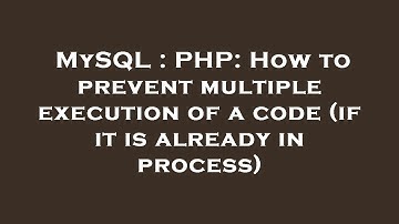 MySQL : PHP: How to prevent multiple execution of a code (if it is already in process)