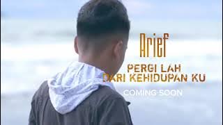 ARIEF || PERGILAH DARI KEHIDUPANKU (COMING SOON)