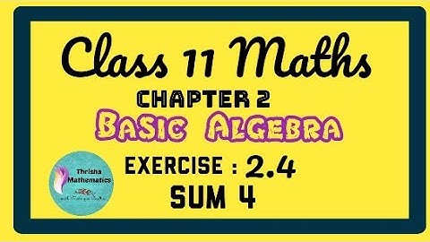 class 11 Maths chapter 2 basic algebra Exercise 2.4 sum 4