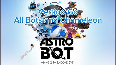 Vertigo-Go - All Bots and Chameleon - Astro Bot: Rescue Mission