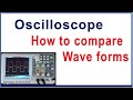 How to compare Wave forms in Oscilloscope