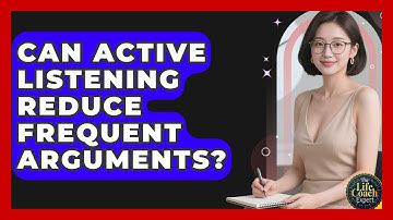 Can Active Listening Reduce Frequent Arguments? - The Life Coach Expert