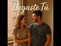 Llegaste Tú – Balada Pop Romántica | Una Historia de Amor Real