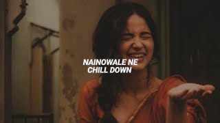 nainowale ne |slowed + reverb| Chill down