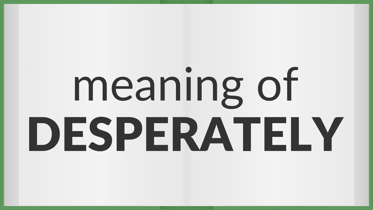 Desperately Meaning Of Desperately YouTube