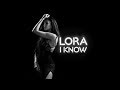 LORA - I Know | Official Video