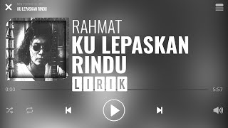 Rahmat - Ku Lepaskan Rindu [Lirik]