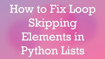 How to Fix Loop Skipping Elements in Python Lists