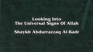 Looking Into The Universal Signs Of Allah - Shaykh Abdurrazzaq Al-Badr