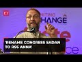 Asaduddin Owaisi reacts to 'minority declaration' in TS:'Rename Cong Sadan to RSS Anna
