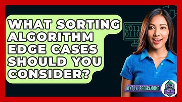 What Sorting Algorithm Edge Cases Should You Consider? - Next LVL Programming