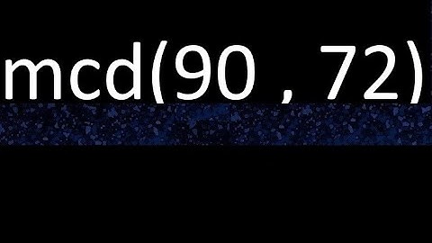 mcd 90 y 72 , maximo comun divisor , mcd(90 , 72) como se halla , ejemplos
