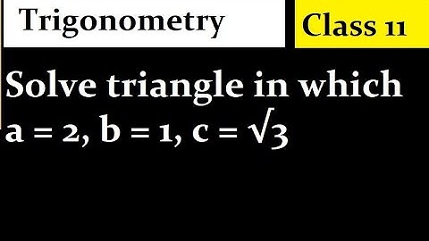 Solve triangle in which a = 2, b = 1, c = √3