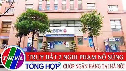 Truy bắt 2 nghi phạm nổ súng cướp ngân hàng tại Hà Nội