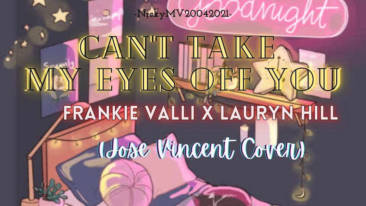 Can't Take My Eyes Off You - Frankie Valli x Lauryn Hill (Joseph Vincent Cover) Lyrics//ILoveYouBaby Can't Take My Eyes Off You - Frankie Valli x Lauryn Hill (Joseph Vincent Cover) Lyrics//ILoveYouBaby