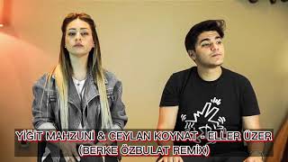 Yiğit Mahzuni & Ceylan Koynat - Eller Üzer (BERKE ÖZBULAT REMİX) Resimi