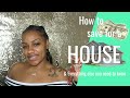 HOW TO SAVE FOR A HOUSE & EVERYTHING ELSE YOU NEED TO KNOW