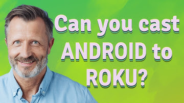 Can you cast Android to Roku?